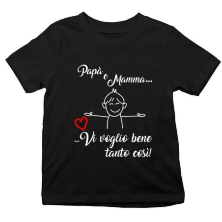 T-shirt bambino papà e mamma vi voglio bene tanto così Per la famiglia