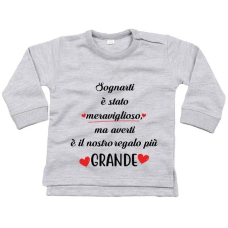 Felpa neonato sognarti è stato meraviglioso ma averti è...