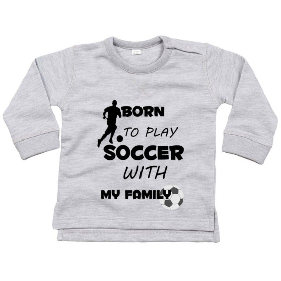 Felpa neonato born to play soccer with my family Per la famiglia