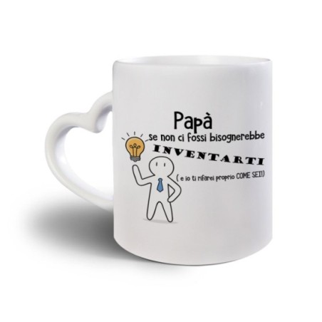Tazza papà se non ci fossi bisognerebbe inventarati Per il papà