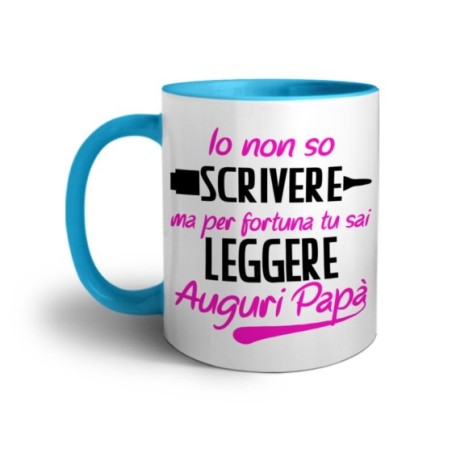 Tazza io non so scrivere ma per fortuna tu sai leggere auguri papà Per il papà