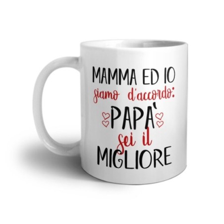Tazza mamma ed io siamo d'accordo papà sei il migliore