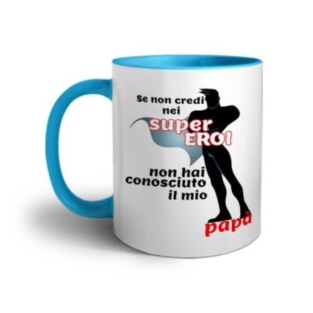 Tazza se non credi nei super eroi non hai conosciuto il mio papà Per il papà