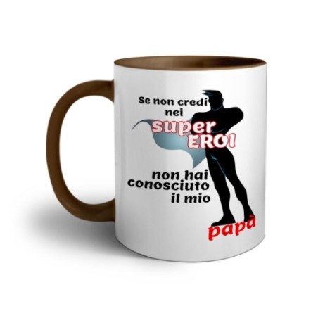 Tazza se non credi nei super eroi non hai conosciuto il mio papà Per il papà