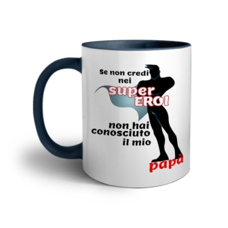 Tazza se non credi nei super eroi non hai conosciuto il mio papà Per il papà