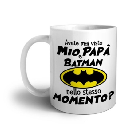 Tazza avete mai visto mio papà e batman nello stesso...
