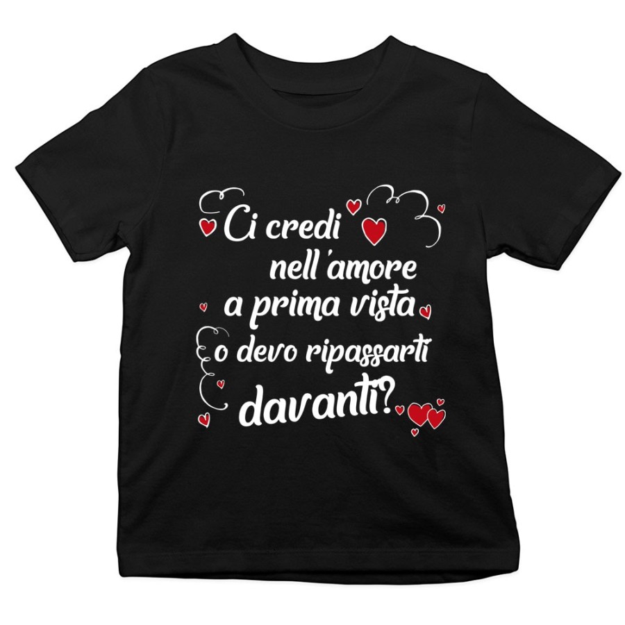 T-shirt bambino ci credi nell'amore a prima vista o devo ripassarti davanti Love