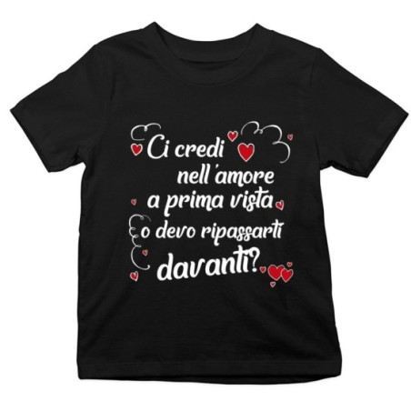 T-shirt bambino ci credi nell'amore a prima vista o devo...