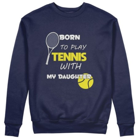 Felpa uomo born to play tennis with my son my daughter Per il papà