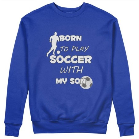 Felpa uomo born to play soccer with my son my daughter Per il papà
