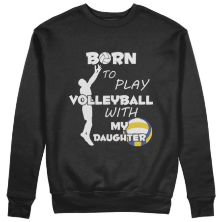 Felpa uomo born to play volleyball with my son my daughter Per il papà