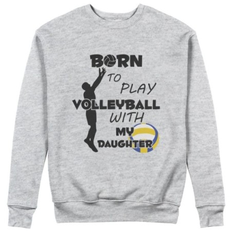 Felpa uomo born to play volleyball with my son my daughter Per il papà