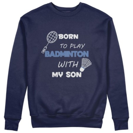 Felpa uomo born to play badminton with my son my daughter Per il papà