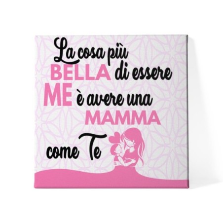 Quadro in tela la cosa più bella di essere me è avere una mamma come te Per la mamma