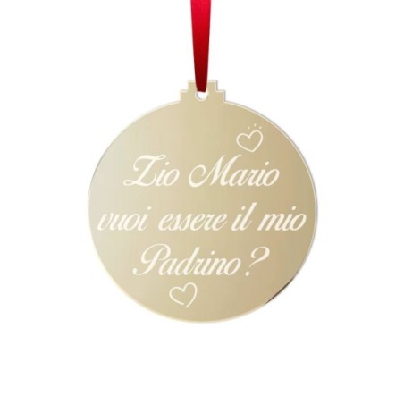 Addobbo natalizio in plexiglass specchiato personalizzato  nome zio vuoi essere il mio padrino? Per gli zii