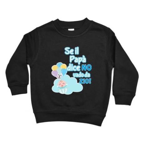 Felpa bambino personalizzabile  nome se il papà dice di no vado dallo zio dagli zii Per gli zii