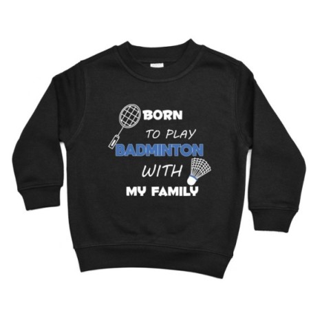 Felpa bambino born to play badminton with my family Per la famiglia