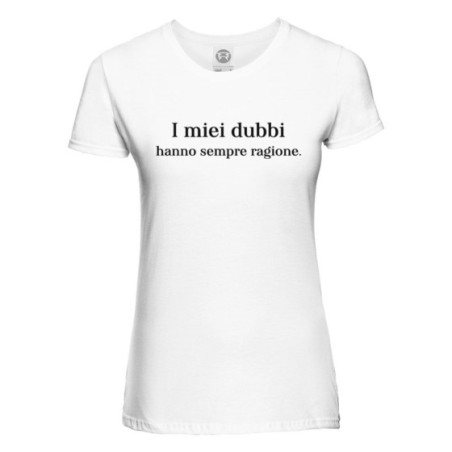 T-shirt donna i miei dubbi hanno sempre ragione