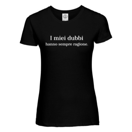 T-shirt donna i miei dubbi hanno sempre ragione Frasi
