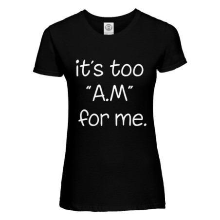 T-shirt donna it's too am for me Frasi