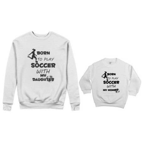Coordinato felpe madre figlio born to play soccer with my son my daughter Per la mamma