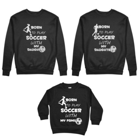 Tris felpe adulti bambino born to play soccer with my son my daughter Per la famiglia