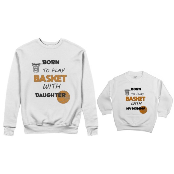 Coordinato felpe madre figlio born to play basket with my son my daughter Per la mamma