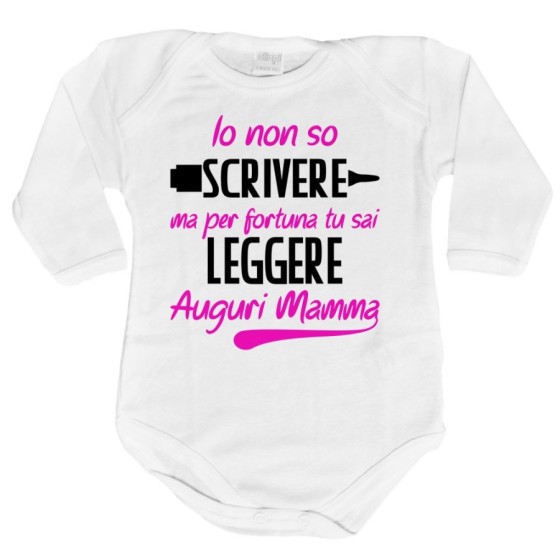 Body neonato io non so scrivere ma per fortuna tu sai leggere auguri mamma Per la mamma