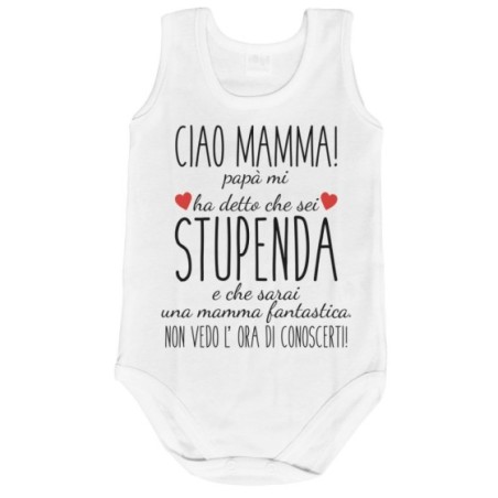 Body neonato ciao mamma papà mi ha detto che sei stupenda...