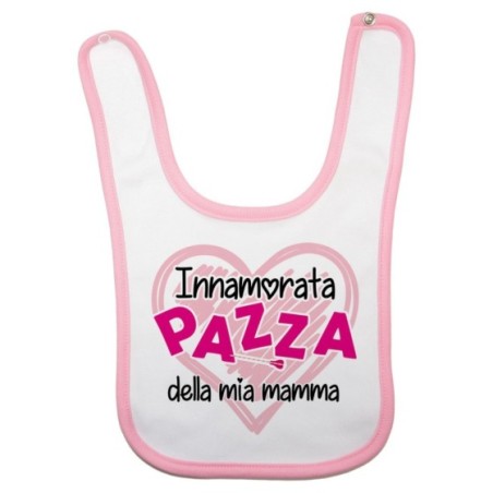 Bavaglino neonato innamorata pazza della mia mamma Per la mamma