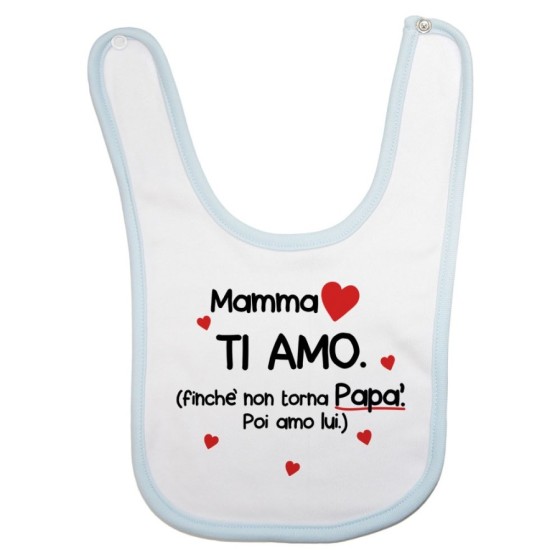 Bavaglino neonato mamma ti amo finchè non torna papà poi amo lui Per la mamma