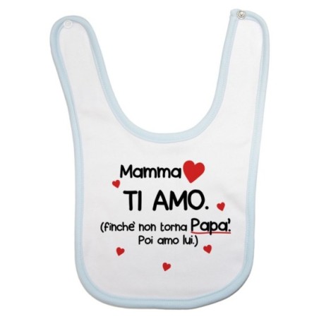 Bavaglino neonato mamma ti amo finchè non torna papà poi...
