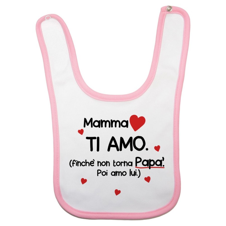 Bavaglino neonato mamma ti amo finchè non torna papà poi amo lui Per la mamma