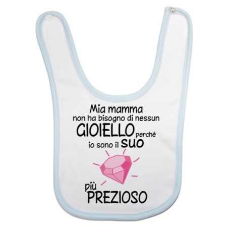 Bavaglino mia mamma non ha bisogno di nessun gioiello perchè sono il suo diamante più prezioso Per la mamma