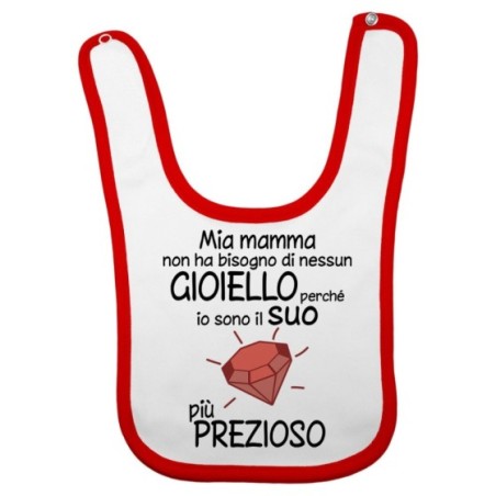 Bavaglino mia mamma non ha bisogno di nessun gioiello perchè sono il suo diamante più prezioso Per la mamma