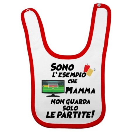 Bavaglino neonato sono l'esempio che mamma non guarda solo le partite Per la mamma