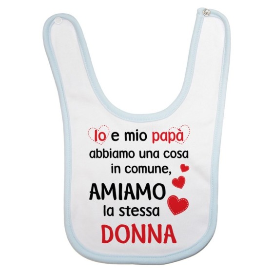 Bavaglino neonato io e papà abbiamo una cosa in comune amiamo la stessa donna Per la mamma