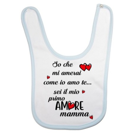 Bavaglino personalizzato con nome so che mi amerai come io amo te sei il mio primo amore mamma Per la mamma