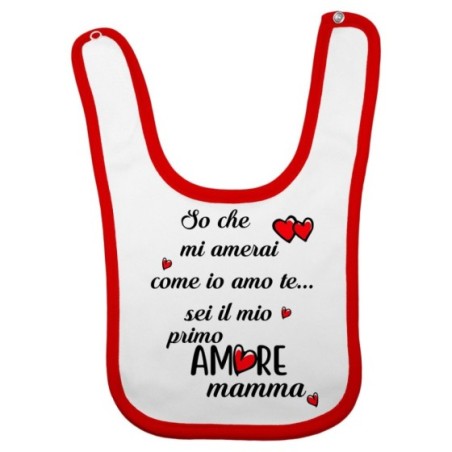 Bavaglino personalizzato con nome so che mi amerai come io amo te sei il mio primo amore mamma Per la mamma
