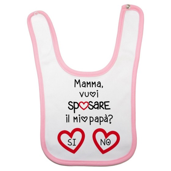 Bavaglino neonato mamma vuoi sposare il mio papà? si o no? Per la mamma