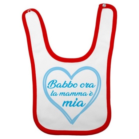 Bavaglino neonato mamma ora babbo è mio Per la mamma