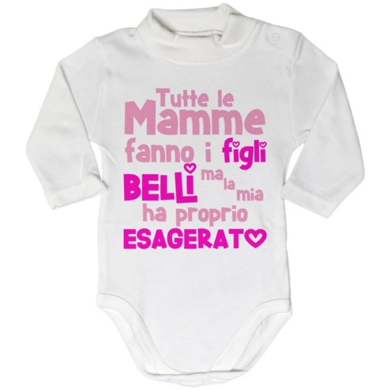 Body lupetto neonato tutte le mamme fanno i figli belli ma la mia ha proprio esagerato Per la mamma