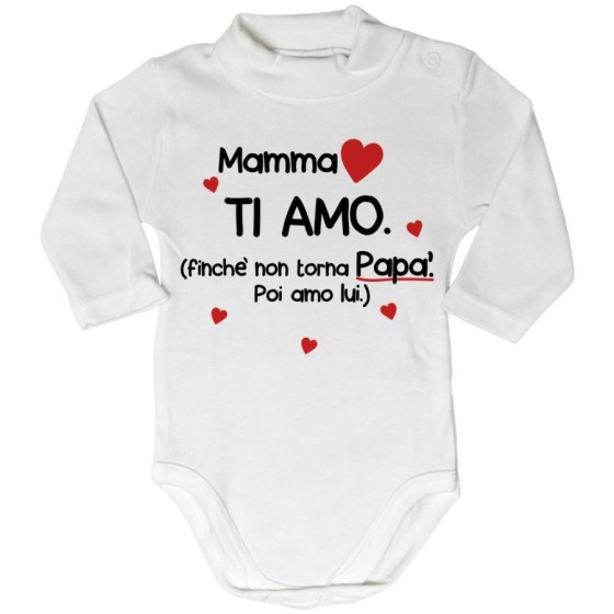 Body lupetto neonato mamma ti amo finchè non torna papà poi amo lui Per la mamma