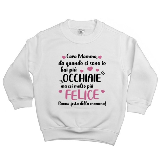 Felpa bambino mamma da quando ci sono io hai più occhiaie ma sei molto più felice Per la mamma