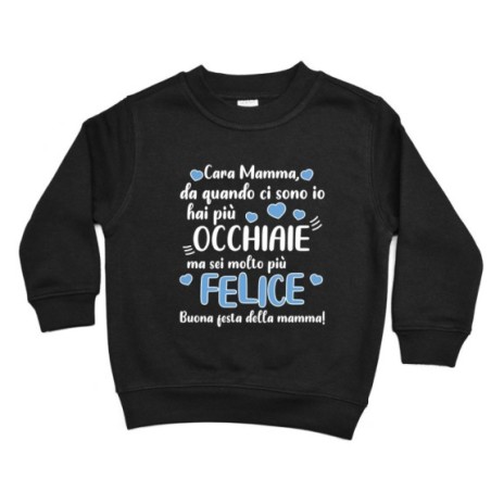Felpa bambino mamma da quando ci sono io hai più occhiaie ma sei molto più felice Per la mamma