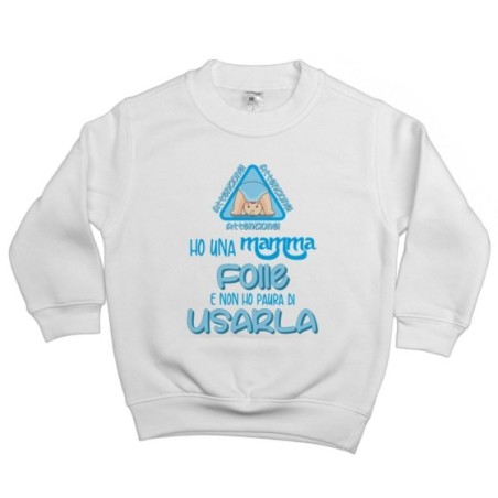 Felpa bambino ho una mamma folle e non ho paura di usarla Per la mamma