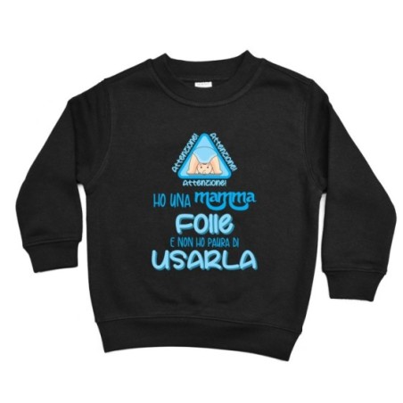 Felpa bambino ho una mamma folle e non ho paura di usarla Per la mamma