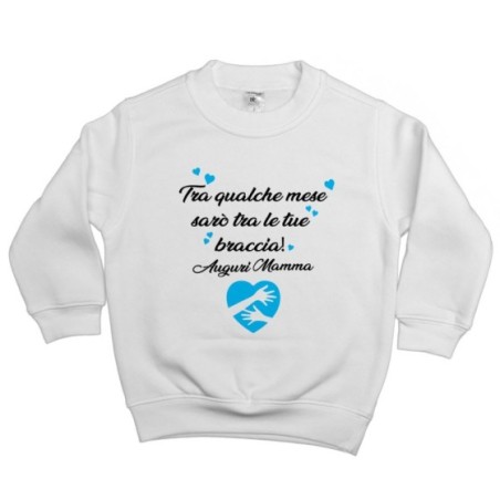 Felpa bambino tra qualche mese sarò tra le tue braccia auguri mamma Per la mamma