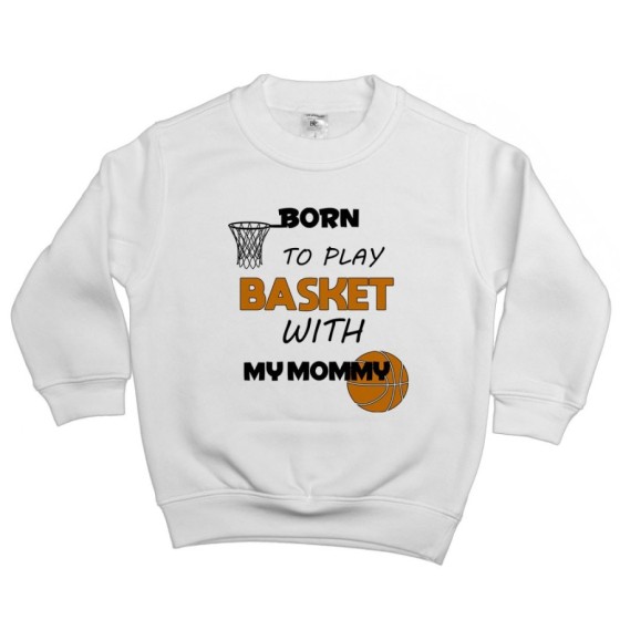 Felpa bambino born to play basket with my mommy Per la mamma