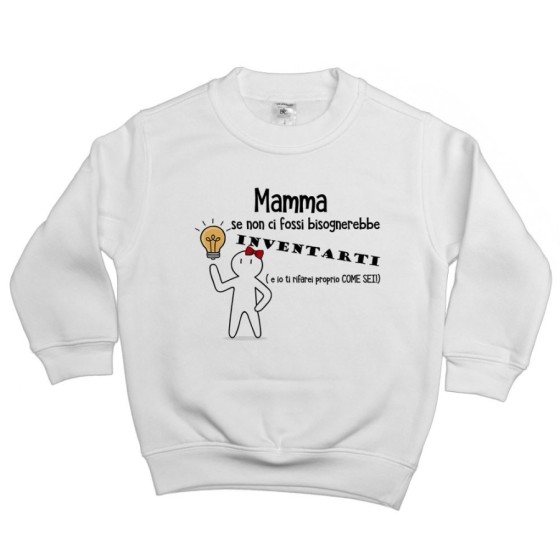 Felpa bambino mamma se non ci fossi bisognerebbe inventarti Per la mamma